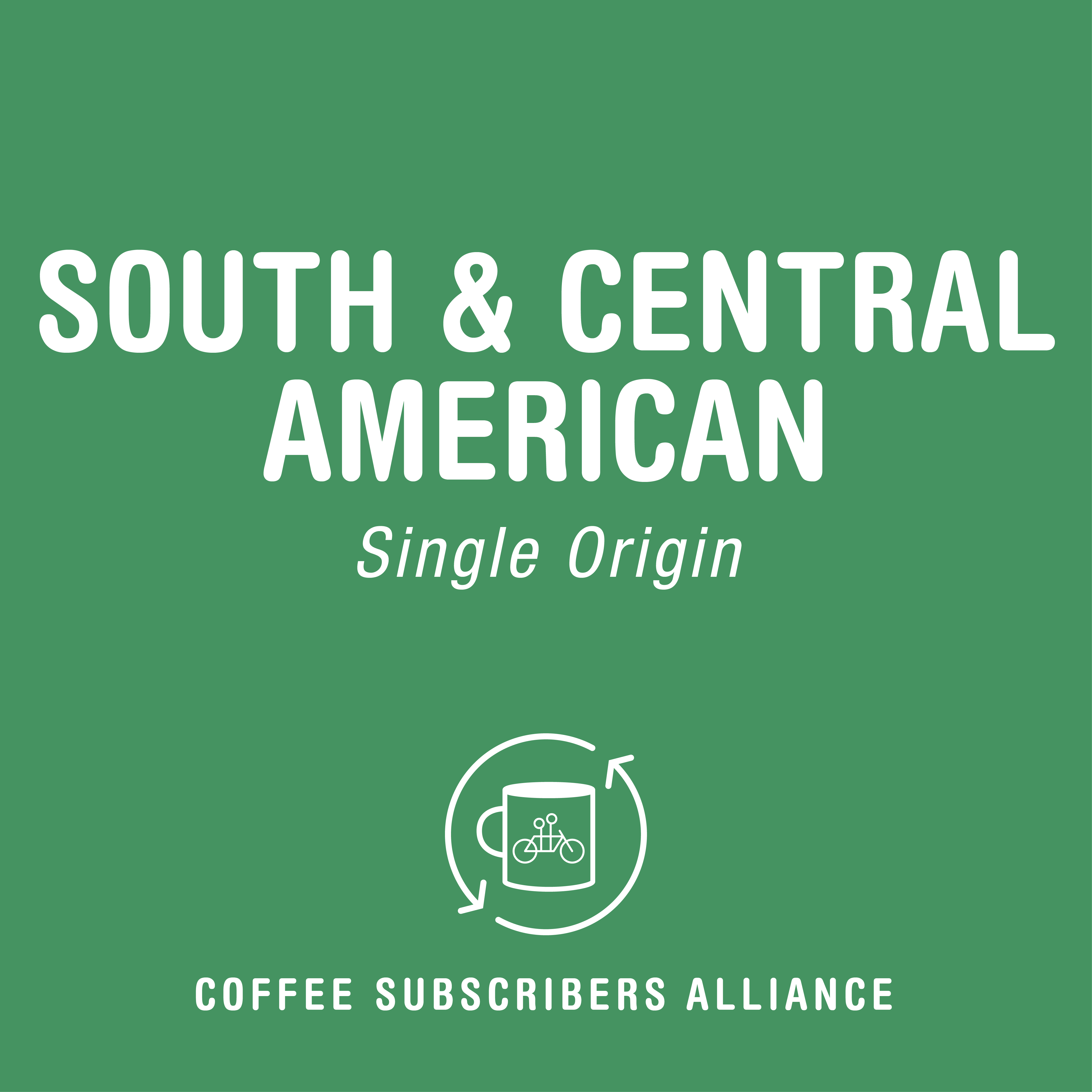 A green square graphic with white text reading "SOUTH & CENTRAL AMERICAN Single Origin" and "COFFEE SUBSCRIBERS ALLIANCE." Below the text is an icon of a coffee cup surrounded by circular arrows, representing our **South & Central American Gift Subscription** from **Tandem Coffee Roasters**, featuring full-bodied and sweet coffee from the Americas.